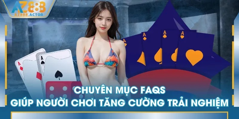Chuyên mục FAQs giúp người chơi tăng cường trải nghiệm Chuyên mục FAQs giúp người chơi tăng cường trải nghiệm