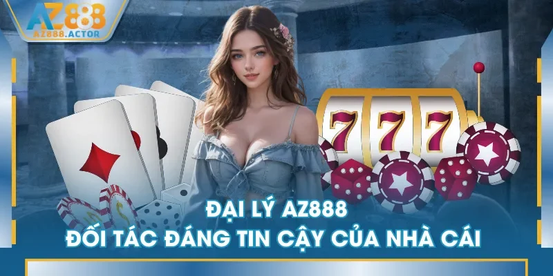 Đại Lý AZ888 - Đối tác đáng tin cậy của nhà cái Đại Lý AZ888 - Đối tác đáng tin cậy của nhà cái