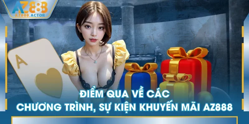 Điểm qua về các chương trình, sự kiện khuyến mãi AZ888 Điểm qua về các chương trình, sự kiện khuyến mãi AZ888