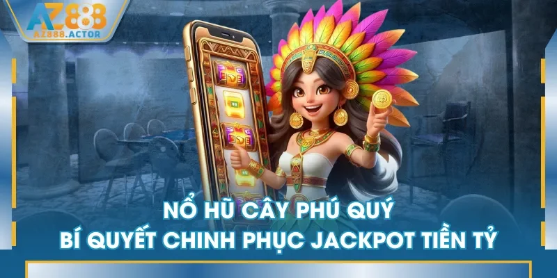 Nổ Hũ Cây Phú Quý